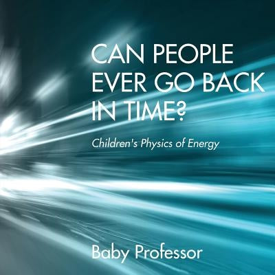 Can People Ever Go Back in Time? Children's Physics of Energy by Baby Professor