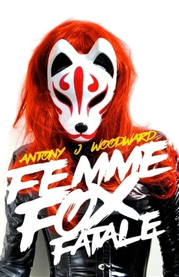 Femme, Fox, Fatale by Woodward, Antony J.