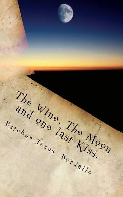 The Wine, The Moon and one last Kiss. by Bordallo, Esteban Jesus