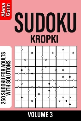 Sudoku Kropki volume 3: 250 Sudoku for Adults with Solutions by Gurin, Alena