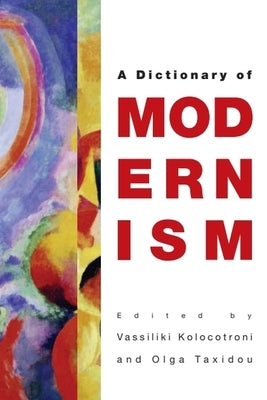 The Edinburgh Dictionary of Modernism by Kolocotroni, Vassiliki