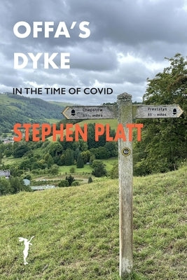 Offa's Dyke: In the time of Covid by Platt, Stephen