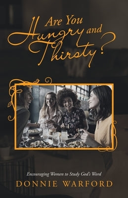 Are You Hungry and Thirsty?: Encouraging Women to Study God's Word by Warford, Donnie