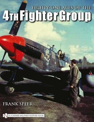 Eighty-One Aces of the 4th Fighter Group by Speer, Frank