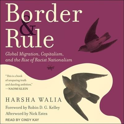 Border and Rule: Global Migration, Capitalism, and the Rise of Racist Nationalism by Walia, Harsha