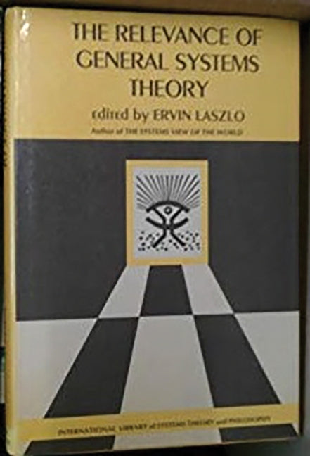 The Relevance of General Systems Theory: The International Library of Systems Theory & Philosophy by Laszlo, Ervin