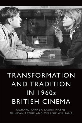 Transformation and Tradition in 1960s British Cinema by Farmer, Richard