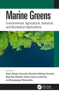 Marine Greens: Environmental, Agricultural, Industrial and Biomedical Applications by Aransiola, Sesan Abiodun