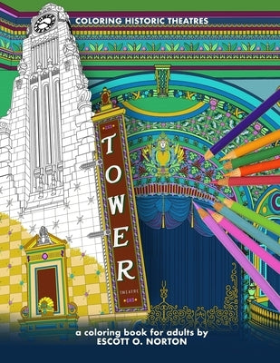 Coloring Historic Theatres - Tower Theatre: a coloring book for adults by Norton, Escott O.
