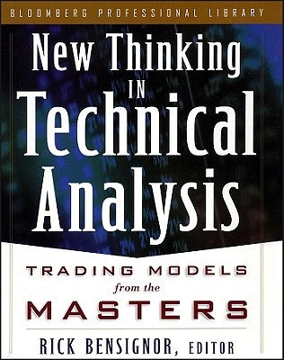 New Thinking in Technical Analysis: Trading Models from the Masters by Bensignor, Rick