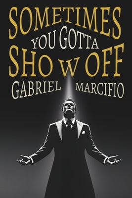 Sometimes You Gotta Show Off by Marcifio, Gabriel