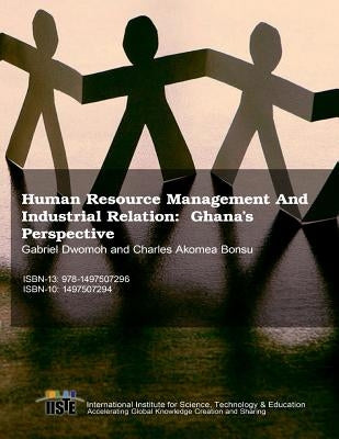Human Resource Management And Industrial Relation: Ghana's Perspective by Bonsu, Charles Akomea