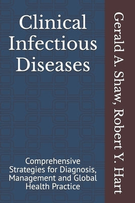 Clinical Infectious Diseases: Comprehensive Strategies for Diagnosis, Management and Global Health Practice by Hart, Robert Y.