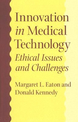 Innovation in Medical Technology: Ethical Issues and Challenges by Eaton, Margaret L.