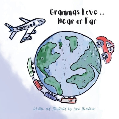 Grammas Love... Near Or Far by Braakman, Lynn