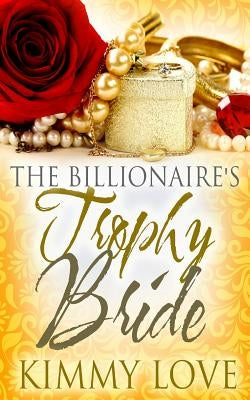 The Billionaire's Trophy Bride by Love, Kimmy