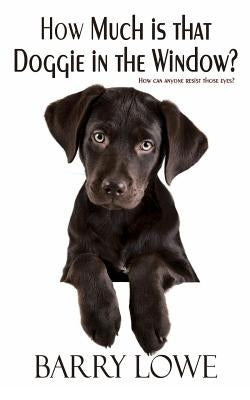 How Much is That Doggie In The Window? by Lowe, Barry