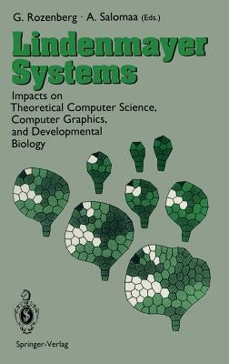 Lindenmayer Systems: Impacts on Theoretical Computer Science, Computer Graphics, and Developmental Biology by Rozenberg, Grzegorz