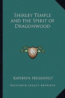 Shirley Temple and the Spirit of Dragonwood by Heisenfelt, Kathryn