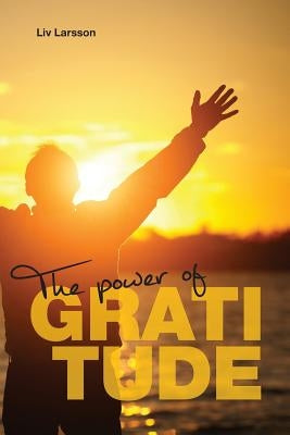 The Power of Gratitude by Larsson, LIV