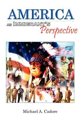 America: An Immigrant's Perspective by Cadore, Michael A.