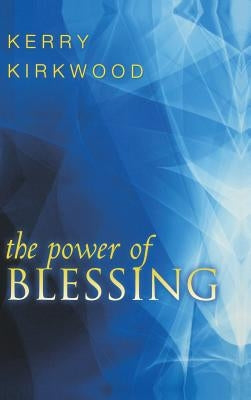 The Power of Blessing by Kirkwood, Kerry