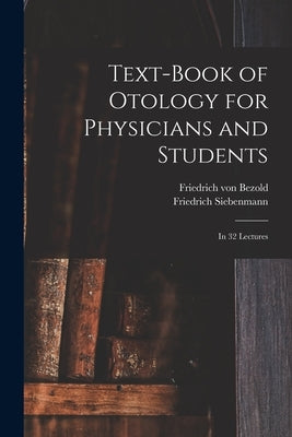 Text-book of Otology for Physicians and Students: in 32 Lectures by Bezold, Friedrich Von 1842-1908