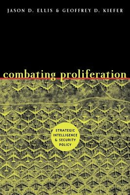 Combating Proliferation: Strategic Intelligence and Security Policy by Kiefer, Geoffreyd D.