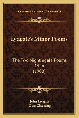 Lydgate's Minor Poems: The Two Nightingale Poems, 1446 (1900) by Lydgate, John