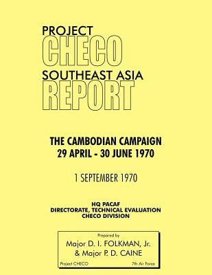 Project Checo Southeast Asia Study: The Cambodian Campaign, 29 April - 30 June 1970 by Folkman, D. I., Jr.
