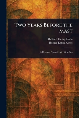 Two Years Before the Mast by Dana, Richard Henry