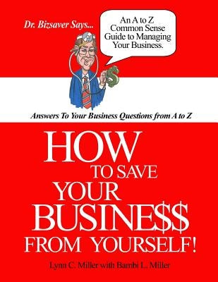 How To Save Your Business From Yourself by Miller, Bambi L.