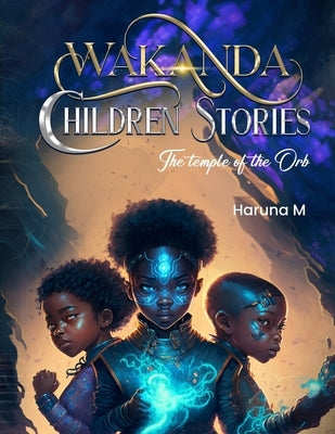 Wakanda Children Stories: The Temple of the Orb: Wakanda Children Stories by M, Haruna