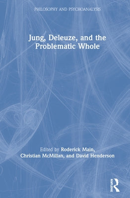 Jung, Deleuze, and the Problematic Whole by Main, Roderick