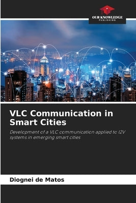 VLC Communication in Smart Cities by de Matos, Diognei