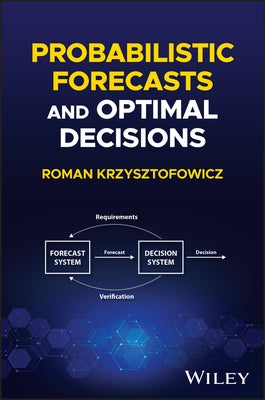 Probabilistic Forecasts and Optimal Decisions by Krzysztofowicz, Roman