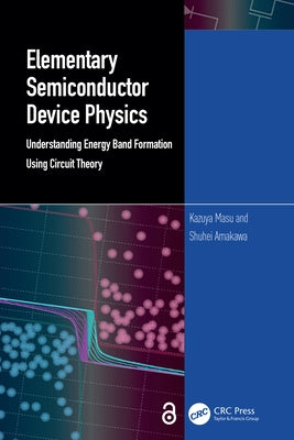 Elementary Semiconductor Device Physics: Understanding Energy Band Formation Using Circuit Theory by Masu, Kazuya