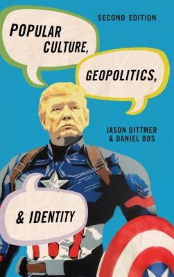 Popular Culture, Geopolitics, and Identity by Dittmer, Jason
