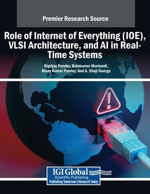 Role of Internet of Everything (IOE), VLSI Architecture, and AI in Real-Time Systems by Pandey, Digvijay