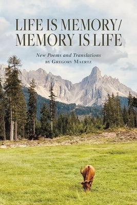 Life is Memory/Memory is Life: New Poems and Translations by Maertz, Gregory