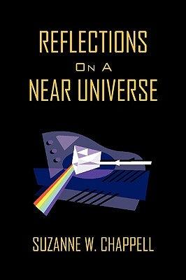 Reflections On A Near Universe by Chappell, Suzanne W.