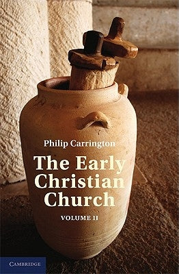 The Early Christian Church: Volume 2, the Second Christian Century by Carrington, Phillip