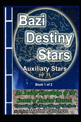 Bazi Destiny Stars: Auxiliary Stars by Choo, Master Patrick