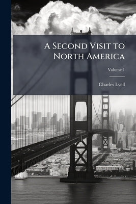 A Second Visit to North America by Lyell, Charles
