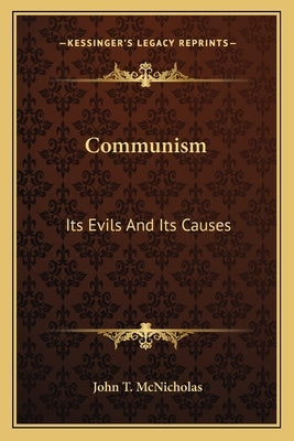 Communism: Its Evils And Its Causes by McNicholas, John T.