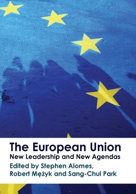 The European Union: New Leadership and New Agendas by Alomes, Stephen