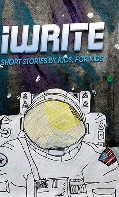 I Write Short Stories by Kids for Kids Vol. 11 by Iwrite
