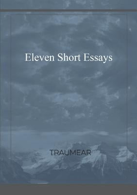 Eleven Short Essays by Traumear