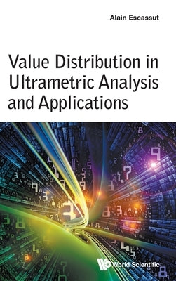 Value Distribution in Ultrametric Analysis and Applications by Alain Escassut