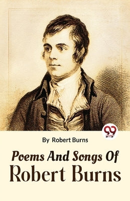Poems And Songs Of Robert Burns by Burns, Robert